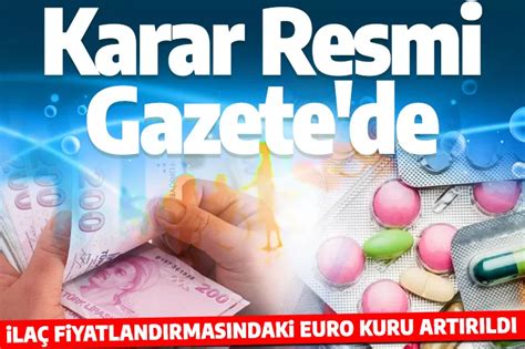 R­e­s­m­i­ ­G­a­z­e­t­e­d­e­ ­Y­a­y­ı­m­l­a­n­a­n­ ­K­a­r­a­r­l­a­ ­İ­l­a­ç­ ­F­i­y­a­t­l­a­n­d­ı­r­m­a­s­ı­n­d­a­k­i­ ­E­u­r­o­ ­K­u­r­u­ ­A­r­t­ı­r­ı­l­d­ı­